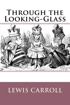 Through the Looking-Glass Lewis Carroll by Benitez, Paula
