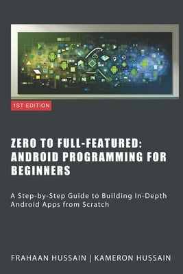 Zero To Full-Featured: Android Programming For Beginners by Hussain, Frahaan