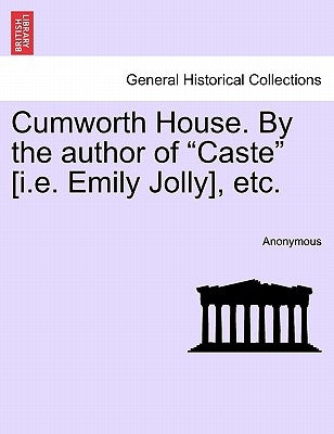 Cumworth House. by the Author of "Caste" [I.E. Emily Jolly], Etc. by Anonymous
