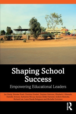 Shaping School Success: Empowering Educational Leaders by Hardy, Ian
