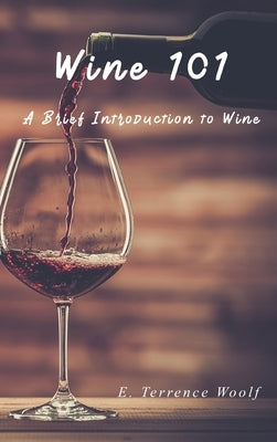 Wine 101 by Woolf, E. Terrence