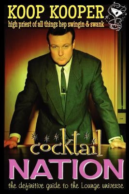 Cocktail Nation - The Definitive Guide to the Lounge Universe by Kooper, Koop