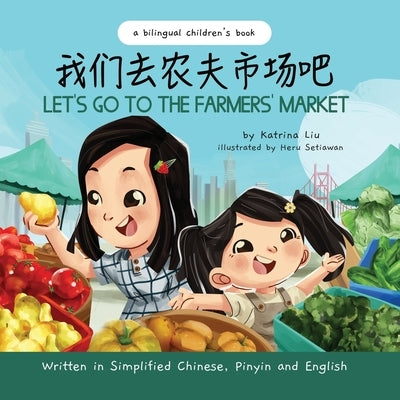 Let's Go to the Farmers' Market - Written in Simplified Chinese, Pinyin, and English by Setiawan, Heru