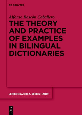 The Theory and Practice of Examples in Bilingual Dictionaries by Rasc?n Caballero, Alfonso