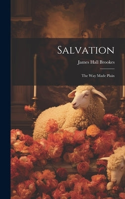 Salvation: The Way Made Plain by Brookes, James Hall