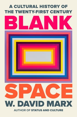 Blank Space: A Cultural History of the Twenty-First Century by Marx, W. David