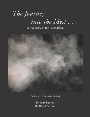 Journey into the Myst: A true story of the Paranormal by Bennet, David