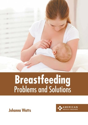 Breastfeeding: Problems and Solutions by Watts, Johanna