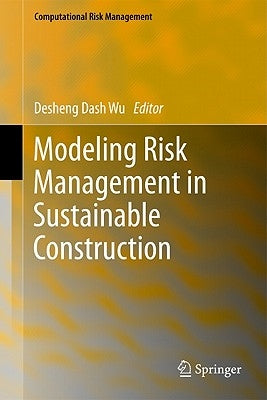 Modeling Risk Management in Sustainable Construction by Wu, Desheng Dash
