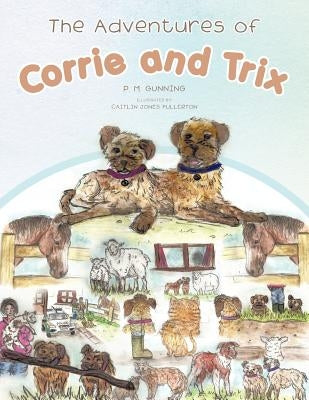 The Adventures of Corrie and Trix by Gunning, P. M.