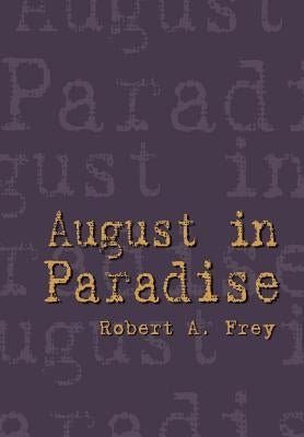 August in Paradise by Frey, Robert A.