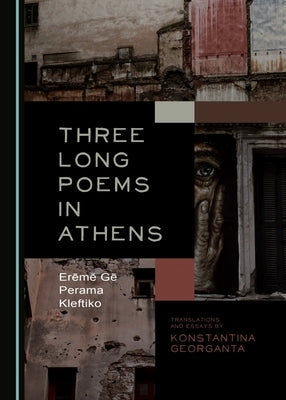Three Long Poems in Athens: Erēmē Gē-Perama-Kleftiko by Georganta, Konstantina
