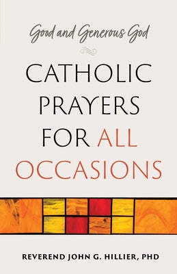 Good and Generous God: Catholic Prayers for All Occasions by Hillier, Rev John G.