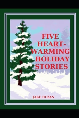 Five Heartwarming Holiday Stories by Duzan, Jake
