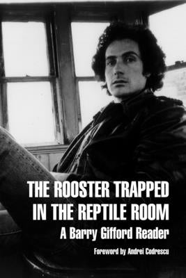 The Rooster Trapped in the Reptile Room: A Barry Gifford Reader by Gifford, Barry