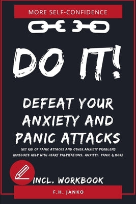 DO IT! Get rid of panic attacks and other anxiety problems: Immediate help with heart palpitations, anxiety, panic & more by Janko, J.