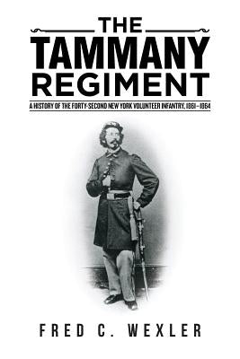 The Tammany Regiment: A History of the Forty-Second New York Volunteer Infantry, 1861-1864 by Wexler, Fred C.