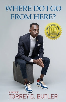Where Do I Go from Here? by Butler, Torrey C.