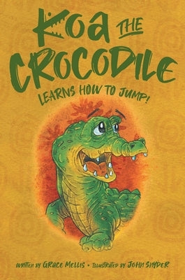 Koa the Crocodile: Learns to Jump by Mellis, Grace