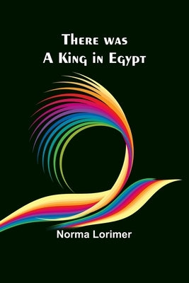 There was a King in Egypt by Lorimer, Norma