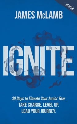 Ignite: Take Charge. Level Up. Lead Your Journey by McLamb, James