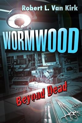 Wormwood: Beyond Dead by Van Kirk, Robert L.