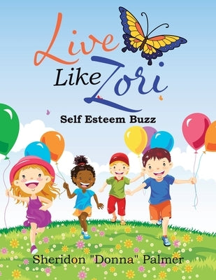 Live Like Zori: Self Esteem Buzz by Palmer, Sheridon Donna