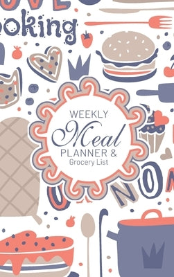 Weekly Meal Planner And Grocery List: Hardcover Book Family Food Menu Prep Journal With Sorted Grocery List - 52 Week 6 x 9 Hardbound Food Strategy No by Midnight Mornings Media