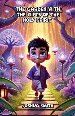 The Garden With the Gifts of the Holy Spirit by Smith, Joshua