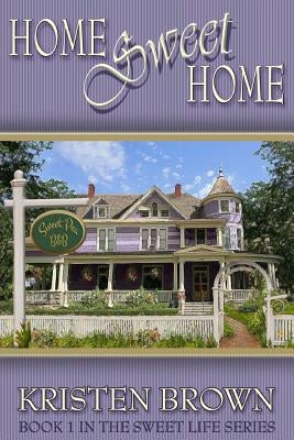 Home Sweet Home: Book 1 in The Sweet Life Series by Brown, Kristen