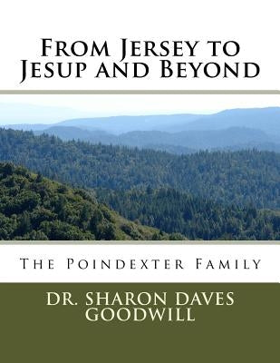 From Jersey to Jesup and Beyond ....: The Poindexter Family by Goodwill, Sharon Daves