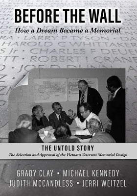 Before the Wall: How a Dream Became a Memorial by Kennedy, Michael D.