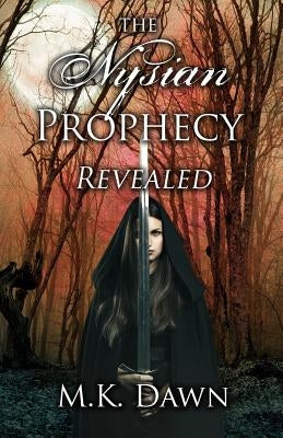 The Nysian Prophecy Revealed: Book 2 in the Nysian Prophecy Trilogy by Dawn, M. K.