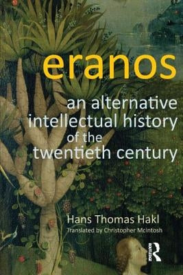 Eranos: An Alternative Intellectual History of the Twentieth Century by Hakl, Hans Thomas