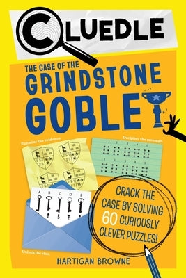 Cluedle: The Case of the Grindstone Goblet (Book 5) by Browne, Hartigan