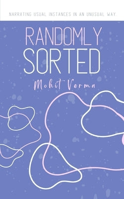 Randomly Sorted by Verma, Mohit