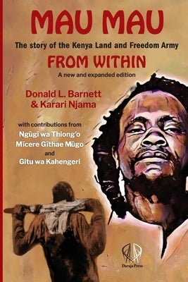 Mau Mau from Within: The Story of the Kenya Land Freedom Army by Njama, Karari