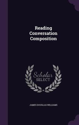 Reading Conversation Composition by Williams, James Douglas