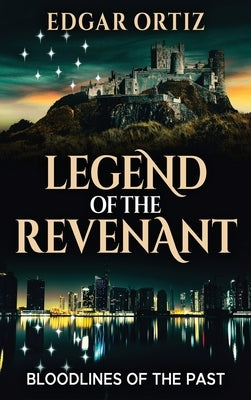 Legend of the Revenant: Bloodlines of the Past by Ortiz