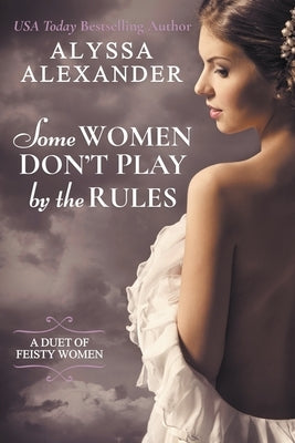 Some Women Don't Play By The Rules by Alexander, Alyssa