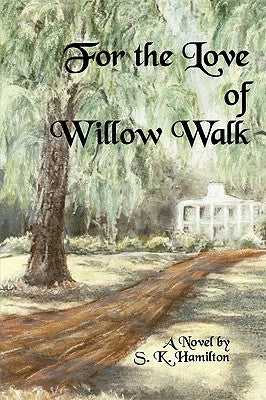 For the Love of Willow Walk by Hamilton, S. K.
