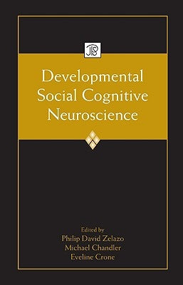 Developmental Social Cognitive Neuroscience by Zelazo, Philip David
