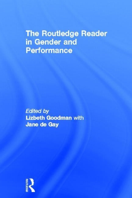 The Routledge Reader in Gender and Performance by Goodman, Lizbeth