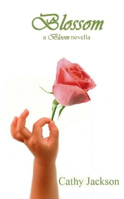 Blossom: a Bloom novella by Jackson, Cathy