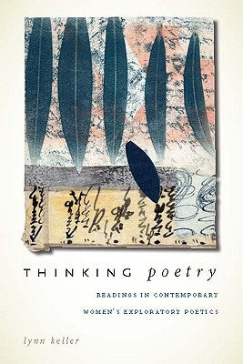 Thinking Poetry: Readings in Contemporary Women's Exploratory Poetics by Keller, Lynn