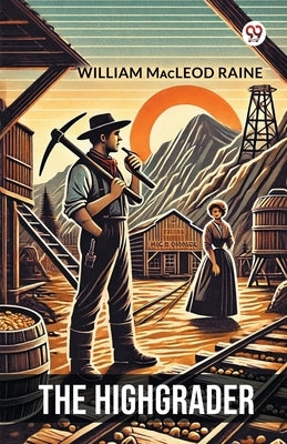 The Highgrader by Raine, William MacLeod