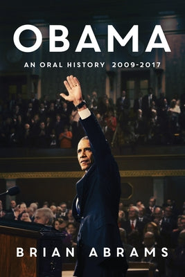 Obama: An Oral History by Abrams, Brian