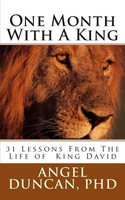 One Month with a King: 31 Lessons from the Life of King David by Duncan, Angel W.