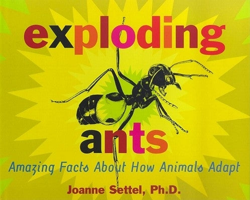 Exploding Ants: Amazing Facts about How Animals Adapt by Settel, Joanne