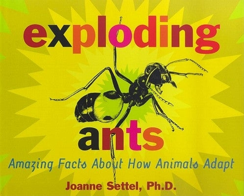 Exploding Ants: Amazing Facts about How Animals Adapt by Settel, Joanne